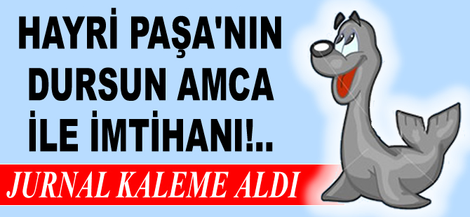 Hayri Paşa'nın Dursun Amca ile imtihanı!