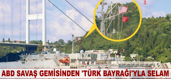 ABD savaş gemisinden Türk bayrağıyla selam