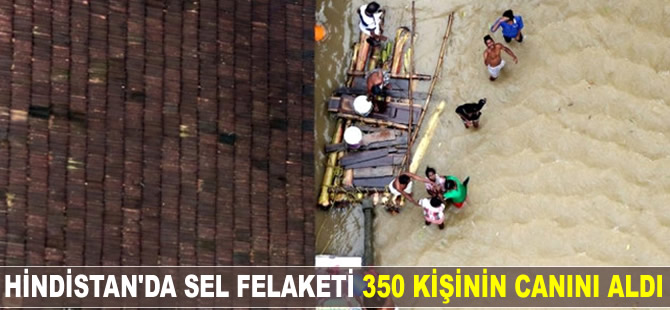 Hindistan'da sel felaketi 350 kişinin canını aldı