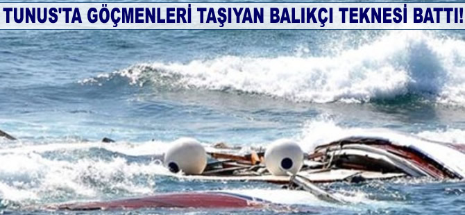 Tunus'ta kaçak göçmenleri taşıyan balıkçı teknesi battı!