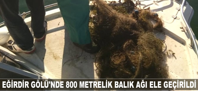 Eğirdir Gölü'nde 800 metrelik balık ağı ele geçirildi