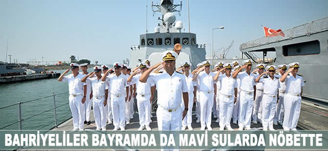 Bahriyeliler bayramda da mavi sularda nöbette