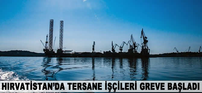 Hırvatistan’da tersane işçileri greve başladı