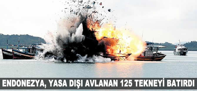Yasa dışı avlanan 125 tekne batırıldı