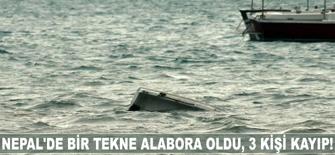 Nepal'de bir tekne alabora oldu, 3 kişi kayboldu!