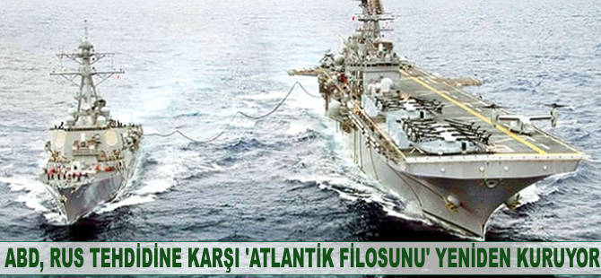 ABD, Rus tehdidine karşı 'Atlantik Filosu'nu yeniden kuruyor