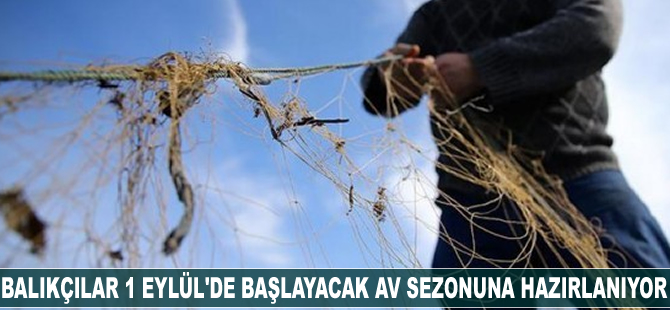 Balıkçılar 1 Eylül'de başlayacak av sezonuna hazırlanıyor