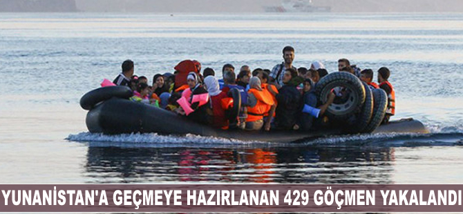 Yunanistan'a geçmeye hazırlanan 429 göçmen yakalandı