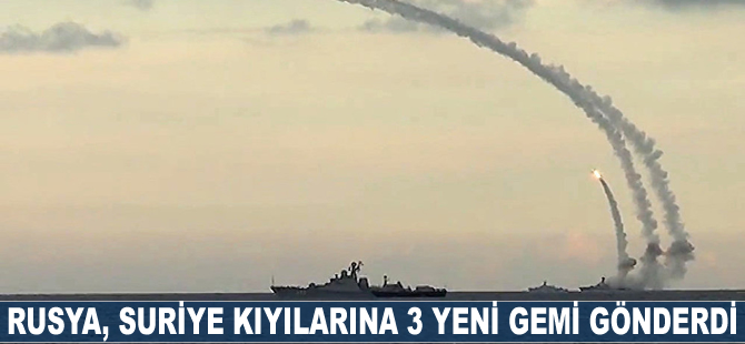 Rusya, Suriye kıyılarına 3 yeni gemi gönderdi