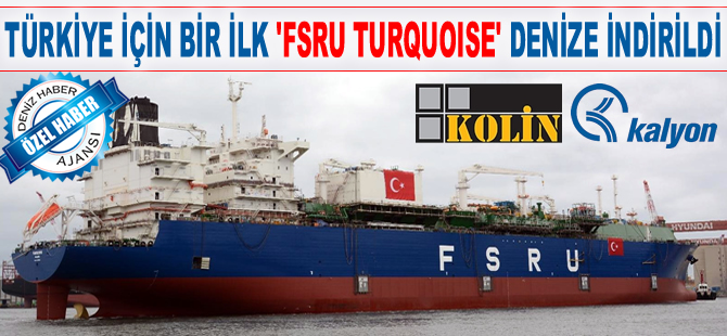 Türkiye'nin ilk FSRU gemisi 'TURQUOISE' denizle buluştu