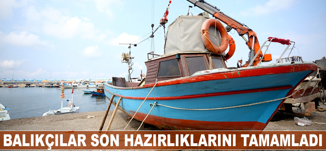 Balıkçılar son hazırlıklarını tamamladı