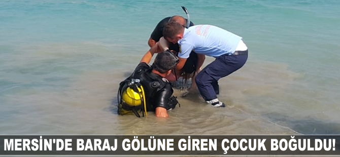 Mersin'de baraj gölüne giren çocuk boğuldu