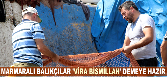 Marmaralı balıkçılar "vira bismillah" demeye hazır