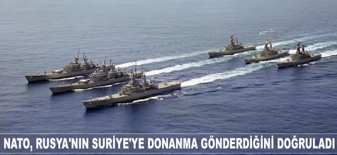 NATO, Rusya'nın Suriye'ye donanma gönderdiğini doğruladı