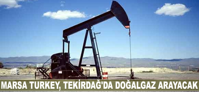 Marsa Turkey, Tekirdağ'da doğalgaz arayacak