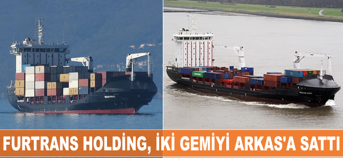 Arkas Holding, Furtrans Holding'e ait iki konteyner gemisini satın aldı
