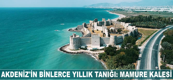 Akdeniz'in binlerce yıllık tanığı: Mamure Kalesi