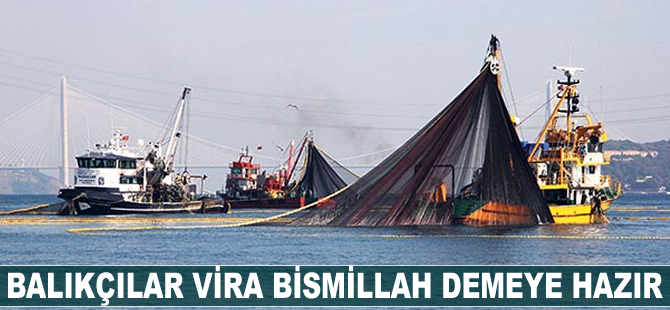 Balıkçılar ‘Vira Bismillah’ demeye hazır