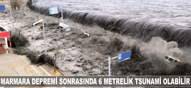 Marmara Depremi sonrası, 6 metrelik tsunami olabilir