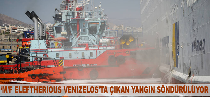 M/F ELEFTHERIOUS VENIZELOS’ı söndürme çalışmaları devam ediyor