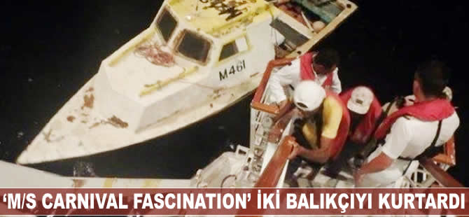 M/S CARNIVAL FASCINATION, iki balıkçıyı kurtardı