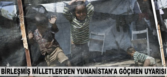Birleşmiş Milletler'den Yunanistan'a göçmen uyarısı