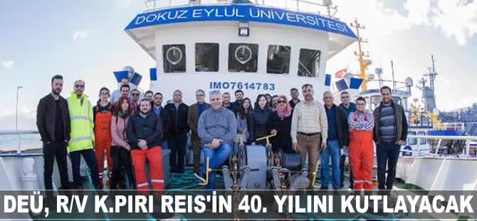 Dokuz Eylül Üniversitesi, R/V K.PIRI REIS'in 40. yılı kutlayacak