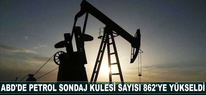 ABD'de petrol sondaj kulesi sayısı 862'ye yükseldi
