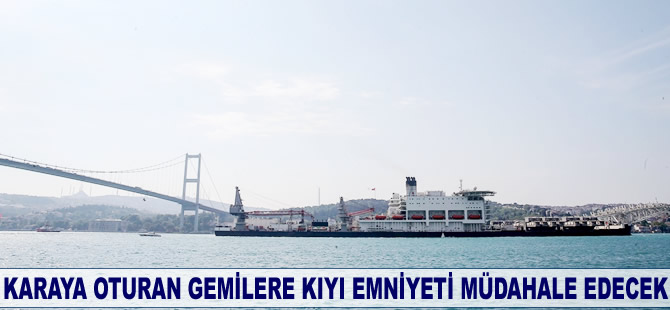 Karaya oturan gemilere Kıyı Emniyeti müdahale edecek
