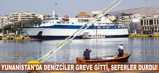 Yunanistan'da denizciler greve gitti, seferler durdu