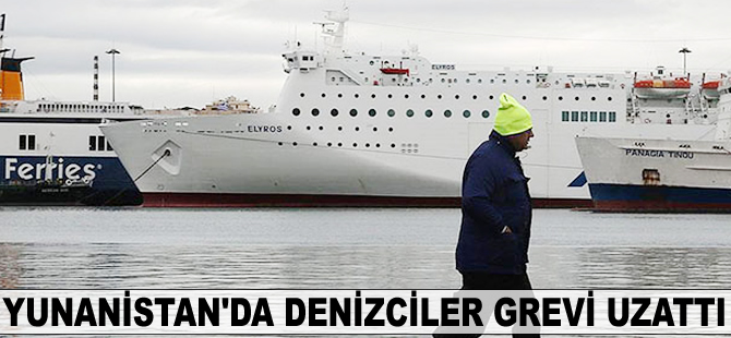 Yunanistan'da denizciler grevi uzattı