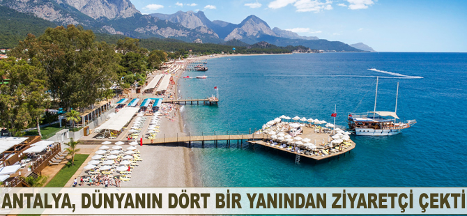 Antalya dünyanın dört bir yanından ziyaretçi çekti