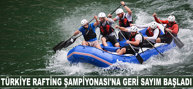Türkiye Rafting Şampiyonası'na geri sayım başladı