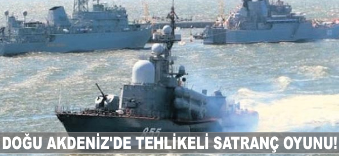 Doğu Akdeniz'de tehlikeli satranç oyunu