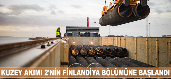 Kuzey Akımı 2'nin Finlandiya bölümüne başlandı