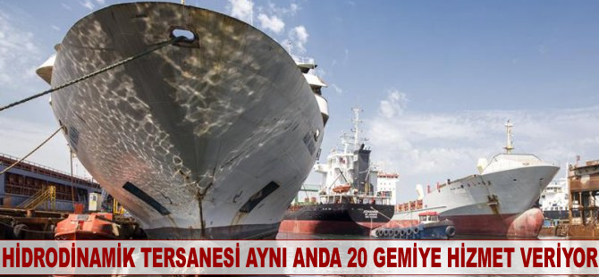 Hidrodinamik Tersanesi aynı anda 20 gemiye hizmet verebiliyor