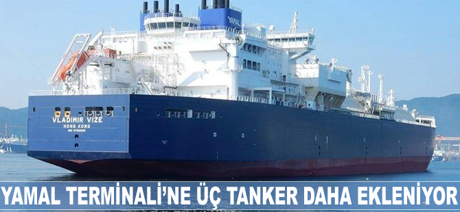 Yamal Terminali'ne üç tanker daha ekleniyor