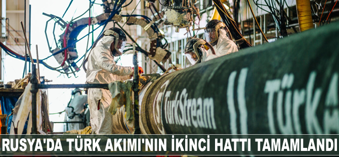 Rusya'da Türk Akımı'nın ikinci hattı tamamlandı