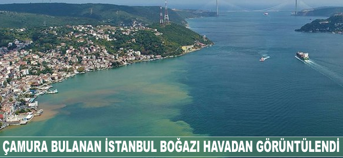 Çamura bulanan İstanbul Boğazı, havadan görüntülendi