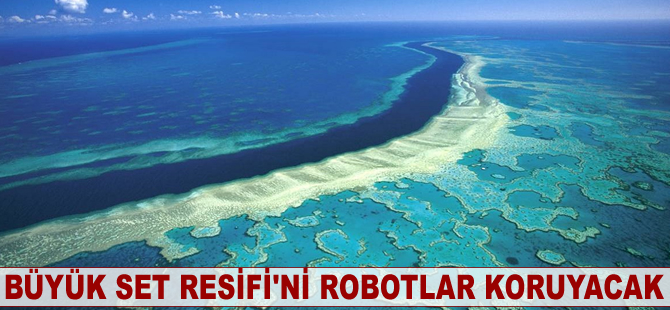Büyük Set Resifi’ni robotlar koruyacak