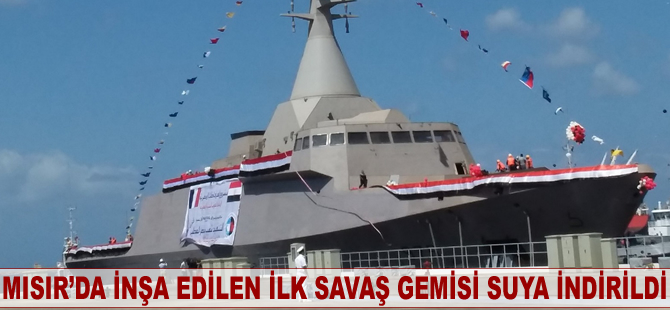 Mısır’da inşa edilen ilk savaş gemisi suya indirildi