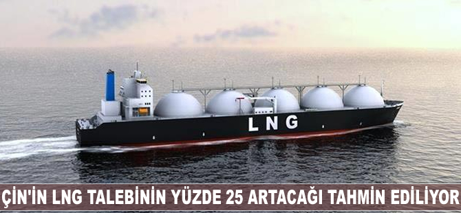 Çin'in LNG talebi yüzde 25 artacak
