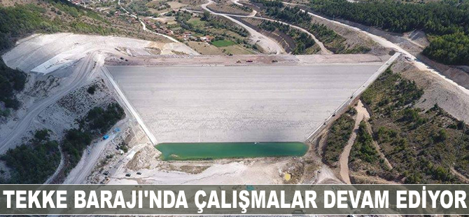 Tekke Barajı’nda çalışmalar devam ediyor