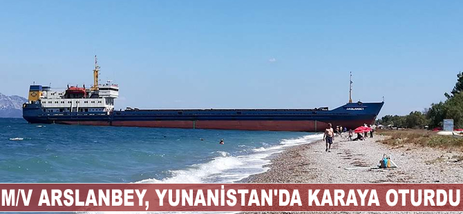 M/V ARSLANBEY, Yunanistan'da karaya oturdu