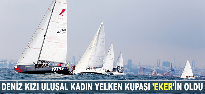 Deniz Kızı Ulusal Kadın Yelken Kupası’nın sahibi 'Eker Kadın Yelken Takımı'