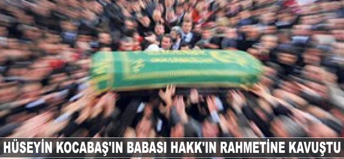 Hüseyin Kocabaş'ın muhterem babası Hakk'ın rahmetine kavuştu