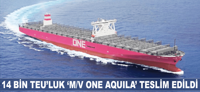14 bin TEU’luk ‘M/V ONE AQUILA’ teslim edildi