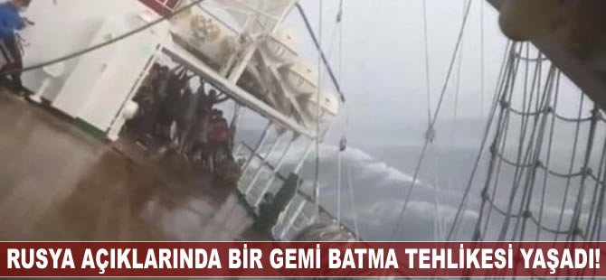 Rusya açıklarında bir gemi batma tehlikesi yaşadı!