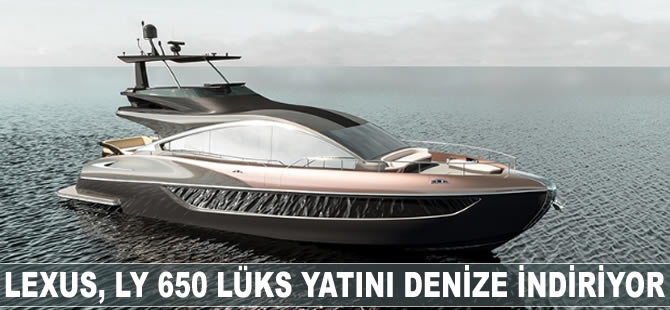 Lexus, LY 650 lüks yatını denize indiriyor