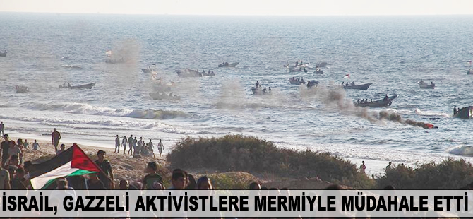 İsrail, Gazzeli aktivistlere mermiyle müdahale etti